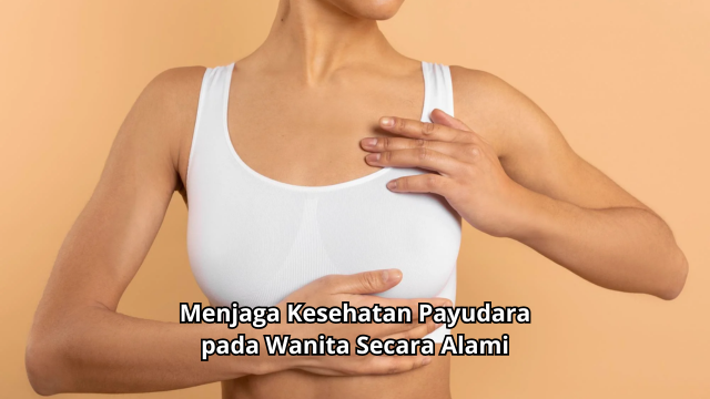 Menjaga Kesehatan Payudara