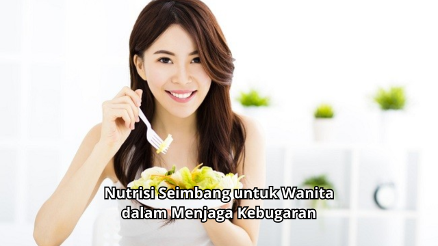 Nutrisi Seimbang untuk Wanita