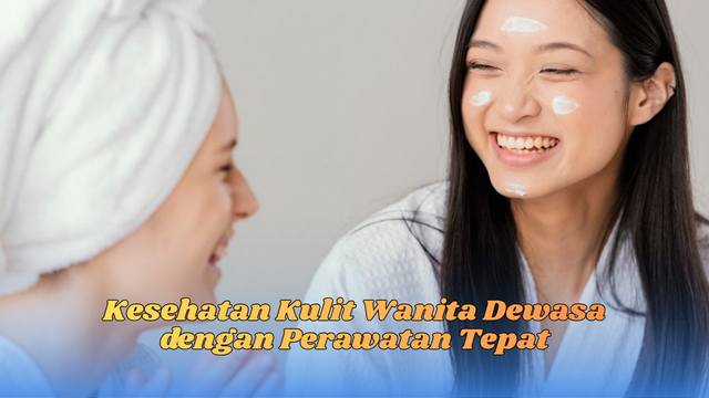 Kesehatan Kulit Wanita Dewasa
